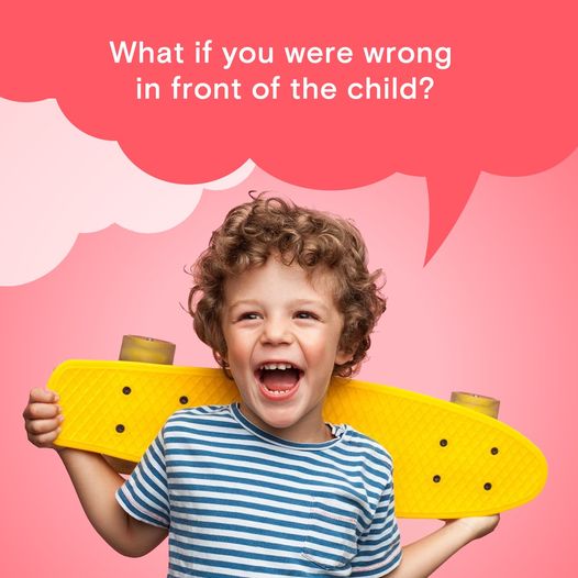 What if you were wrong in front of the child?